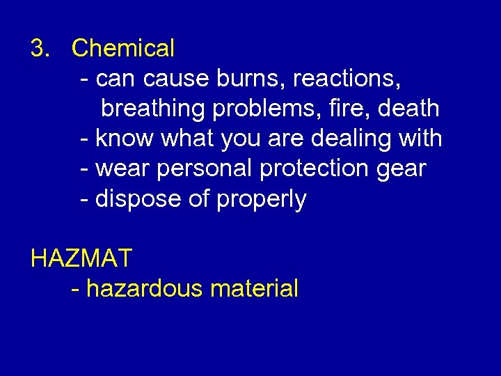 3. Chemical - can cause burns, reactions, breathing problems, fire, death - know what