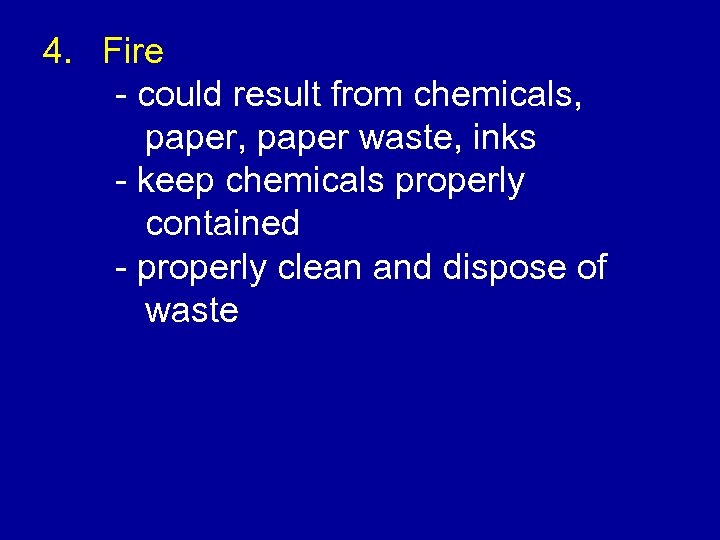 4. Fire - could result from chemicals, paper waste, inks - keep chemicals properly