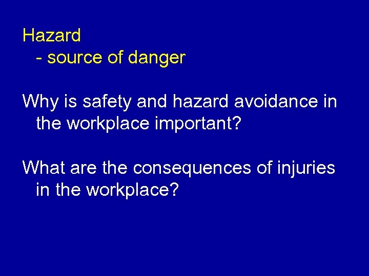 Hazard - source of danger Why is safety and hazard avoidance in the workplace