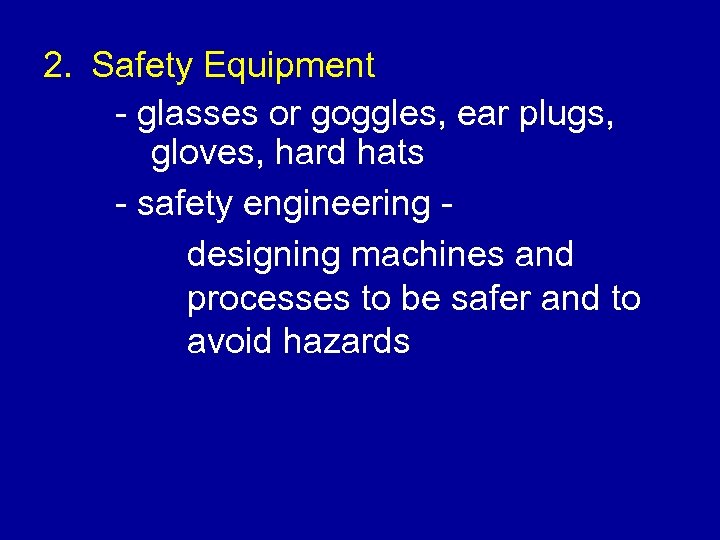 2. Safety Equipment - glasses or goggles, ear plugs, gloves, hard hats - safety