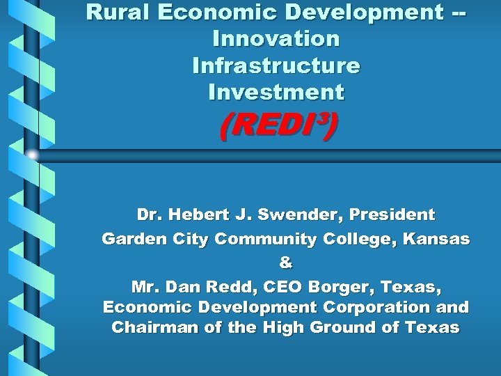 Rural Economic Development -Innovation Infrastructure Investment (REDI³) Dr. Hebert J. Swender, President Garden City