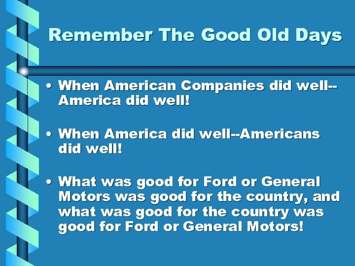 Remember The Good Old Days • When American Companies did well-America did well! •