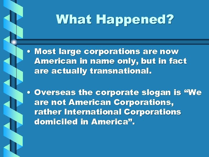 What Happened? • Most large corporations are now American in name only, but in