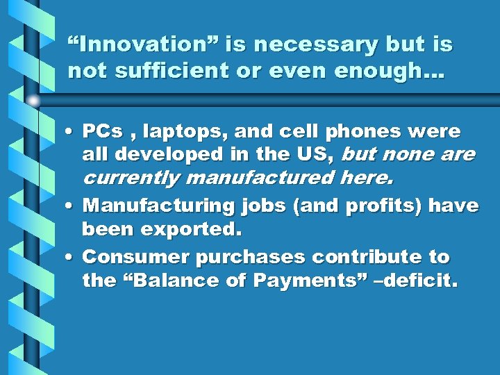 “Innovation” is necessary but is not sufficient or even enough… • PCs , laptops,