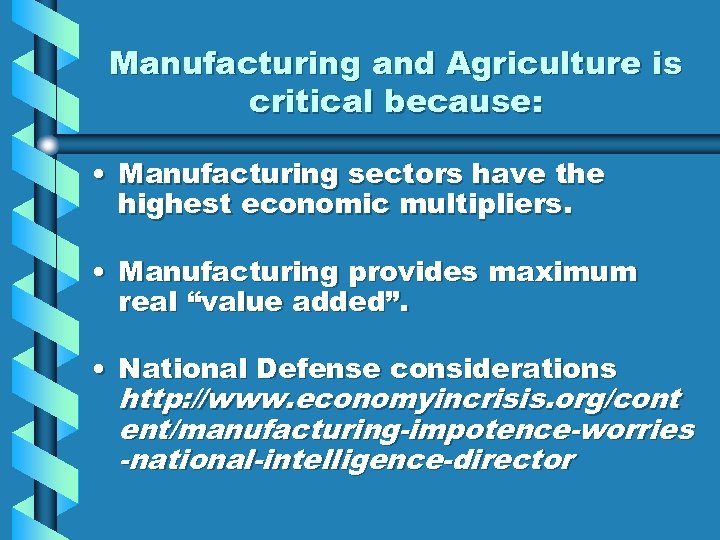 Manufacturing and Agriculture is critical because: • Manufacturing sectors have the highest economic multipliers.
