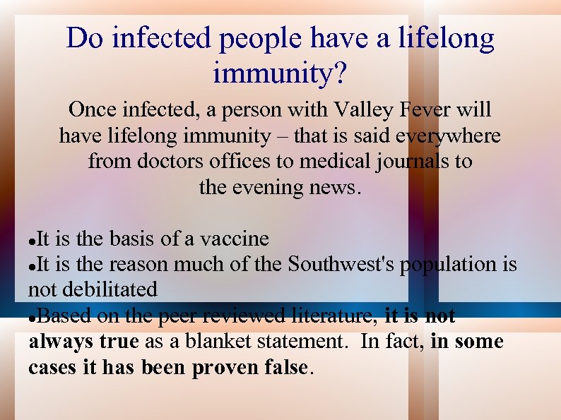 Do infected people have a lifelong immunity? Once infected, a person with Valley Fever