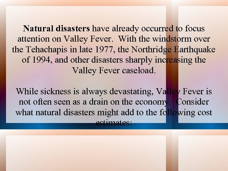 Natural disasters have already occurred to focus attention on Valley Fever. With the windstorm