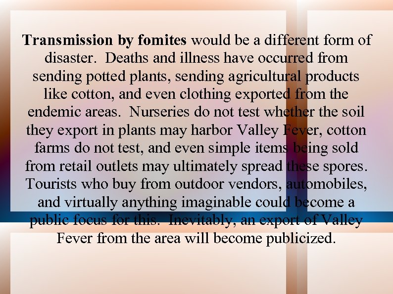 Transmission by fomites would be a different form of disaster. Deaths and illness have