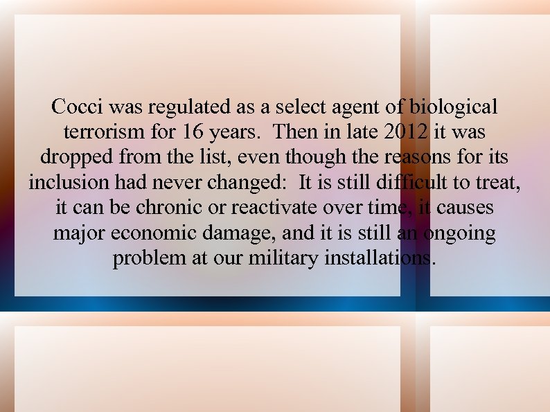 Cocci was regulated as a select agent of biological terrorism for 16 years. Then