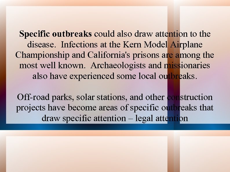 Specific outbreaks could also draw attention to the disease. Infections at the Kern Model