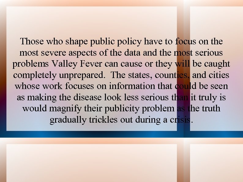 Those who shape public policy have to focus on the most severe aspects of