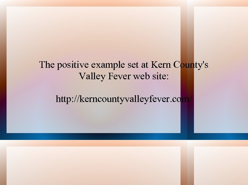 The positive example set at Kern County's Valley Fever web site: http: //kerncountyvalleyfever. com/