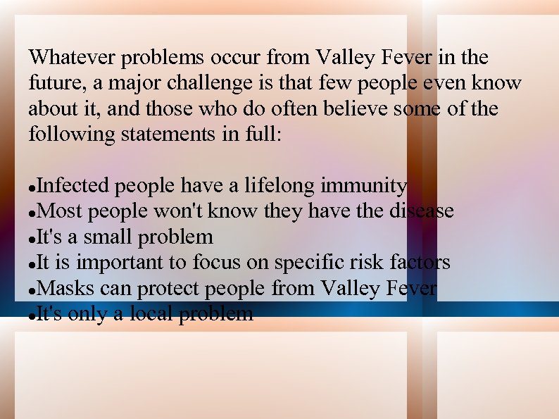 Whatever problems occur from Valley Fever in the future, a major challenge is that