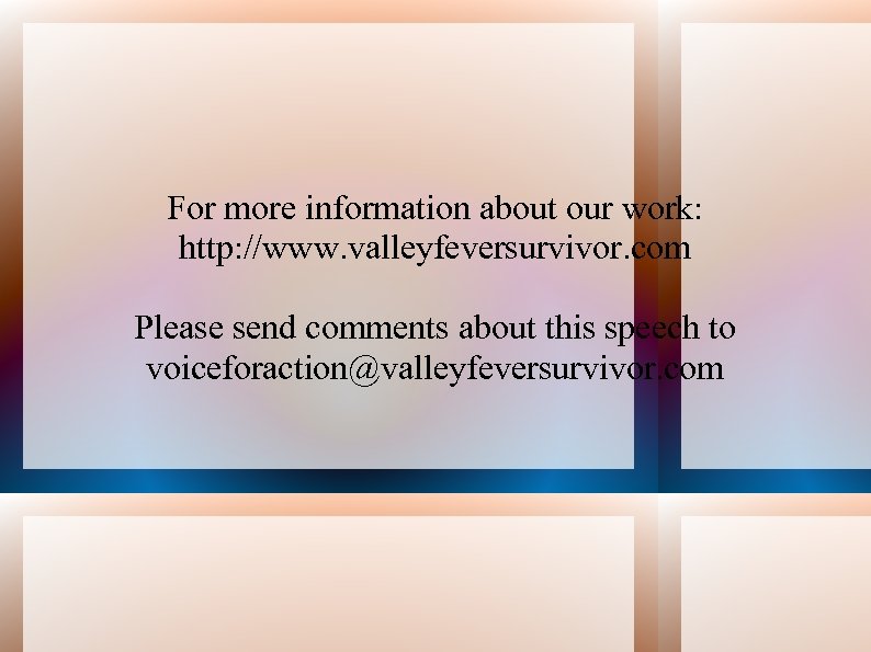 For more information about our work: http: //www. valleyfeversurvivor. com Please send comments about