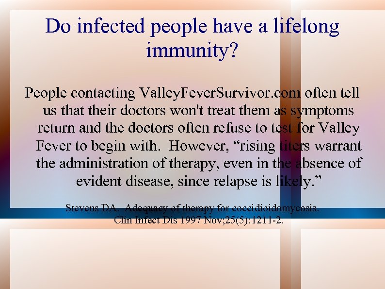 Do infected people have a lifelong immunity? People contacting Valley. Fever. Survivor. com often