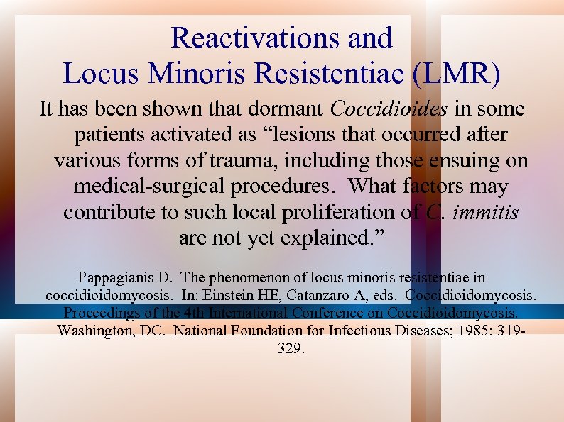 Reactivations and Locus Minoris Resistentiae (LMR) It has been shown that dormant Coccidioides in