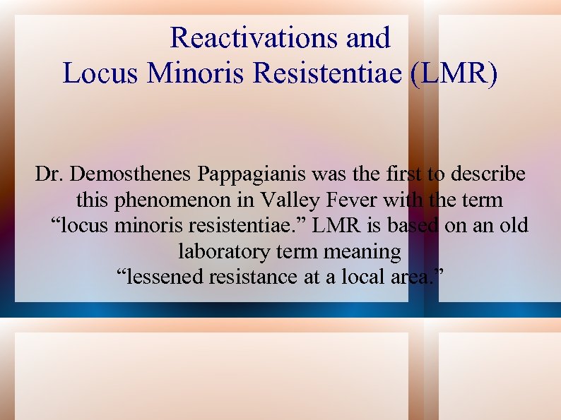 Reactivations and Locus Minoris Resistentiae (LMR) Dr. Demosthenes Pappagianis was the first to describe