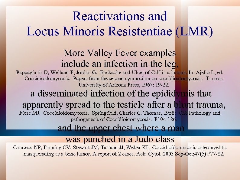 Reactivations and Locus Minoris Resistentiae (LMR) More Valley Fever examples include an infection in