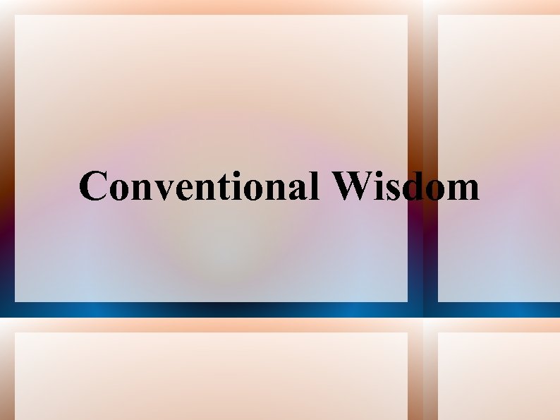 Conventional Wisdom 