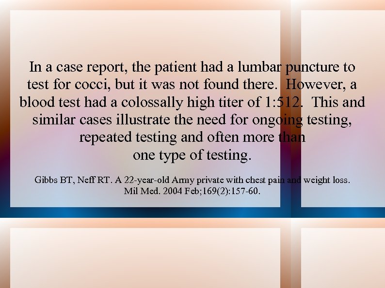 In a case report, the patient had a lumbar puncture to test for cocci,