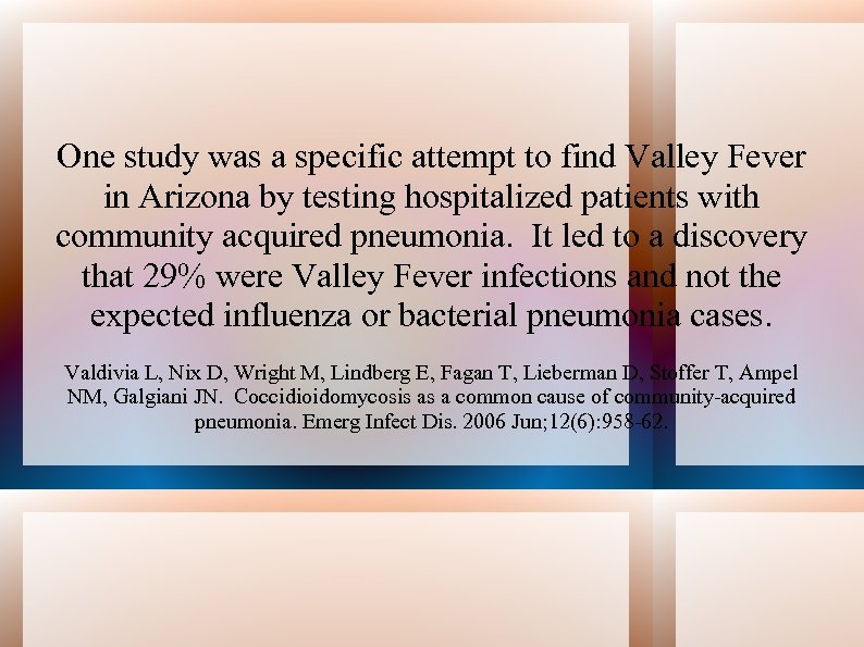 One study was a specific attempt to find Valley Fever in Arizona by testing