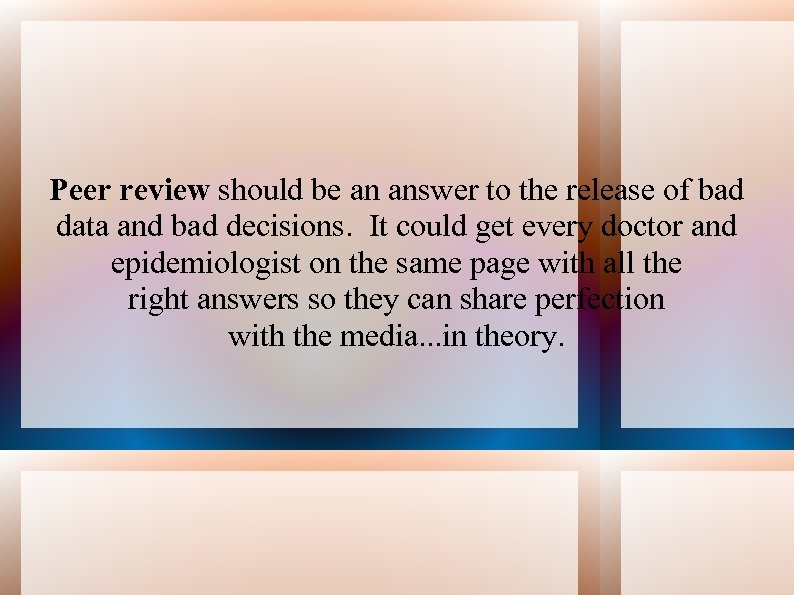 Peer review should be an answer to the release of bad data and bad