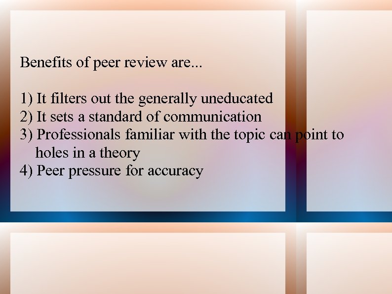 Benefits of peer review are. . . 1) It filters out the generally uneducated