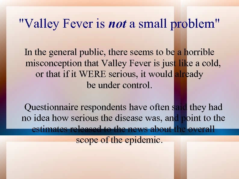 "Valley Fever is not a small problem" In the general public, there seems to