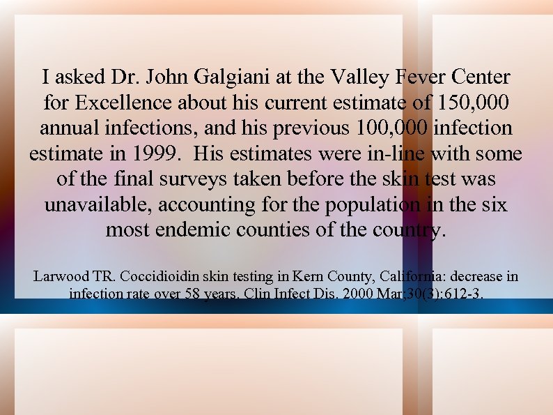 I asked Dr. John Galgiani at the Valley Fever Center for Excellence about his