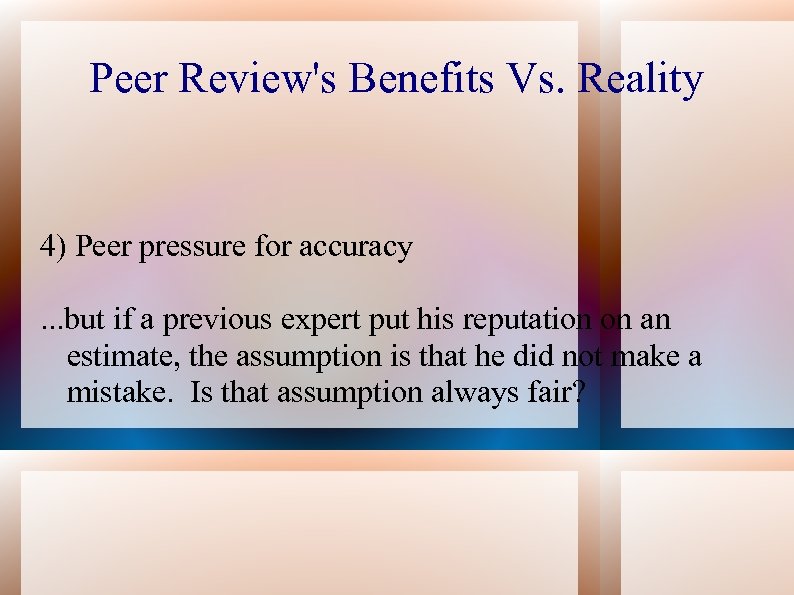 Peer Review's Benefits Vs. Reality 4) Peer pressure for accuracy. . . but if