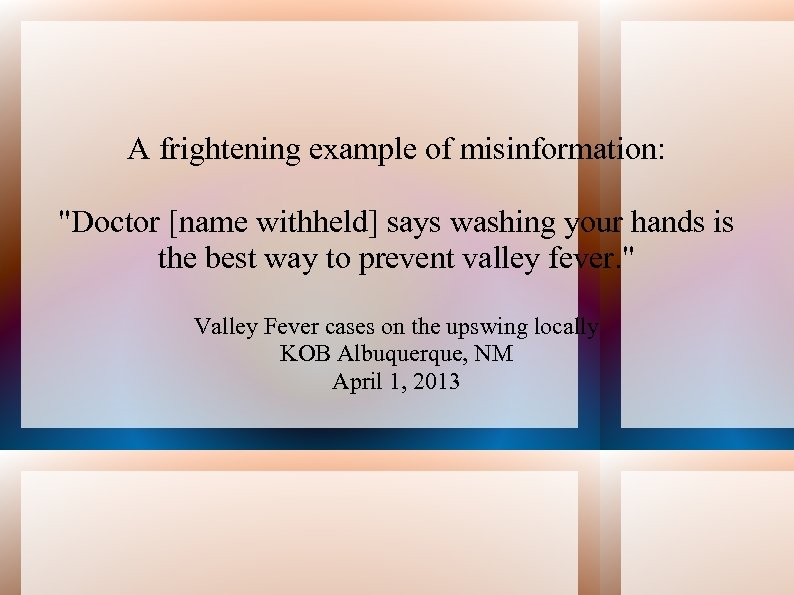 A frightening example of misinformation: "Doctor [name withheld] says washing your hands is the