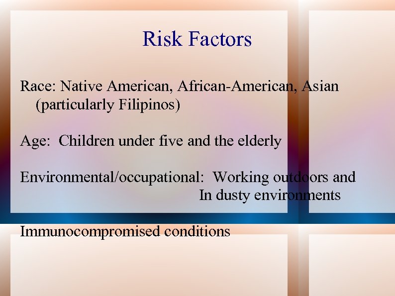 Risk Factors Race: Native American, African-American, Asian (particularly Filipinos) Age: Children under five and