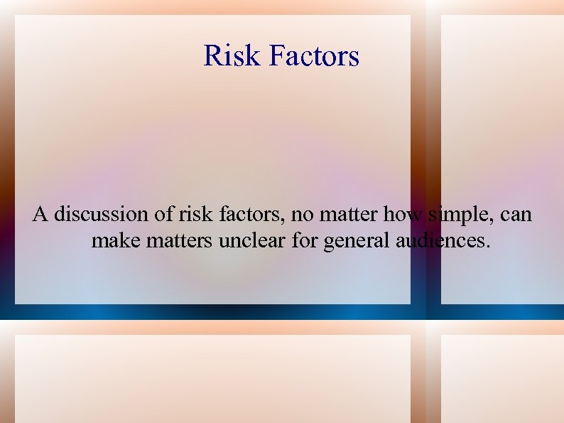 Risk Factors A discussion of risk factors, no matter how simple, can make matters