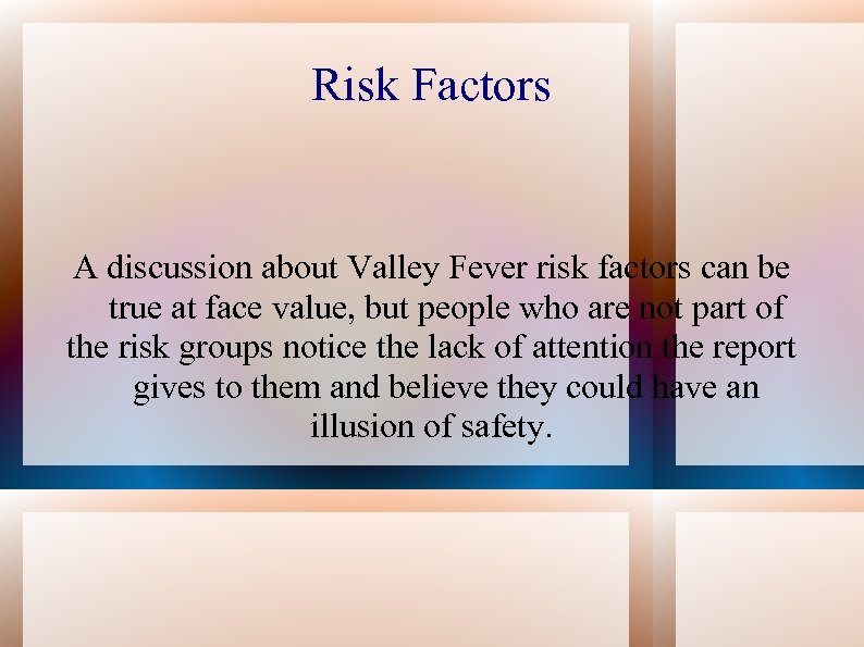 Risk Factors A discussion about Valley Fever risk factors can be true at face