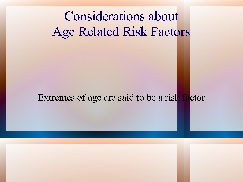 Considerations about Age Related Risk Factors Extremes of age are said to be a