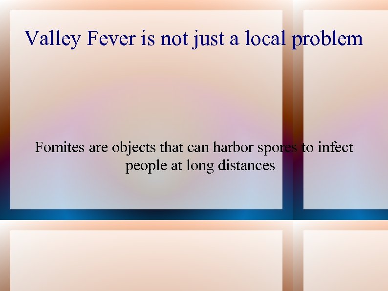 Valley Fever is not just a local problem Fomites are objects that can harbor