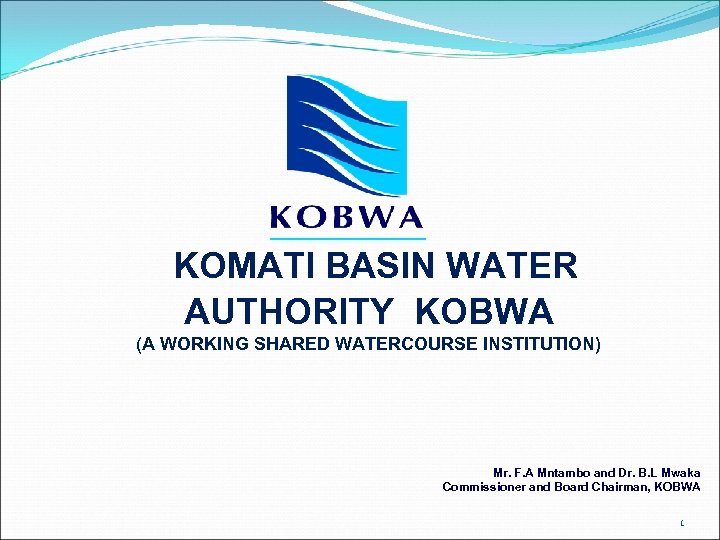 KOMATI BASIN WATER AUTHORITY KOBWA (A WORKING SHARED WATERCOURSE INSTITUTION) Mr. F. A Mntambo