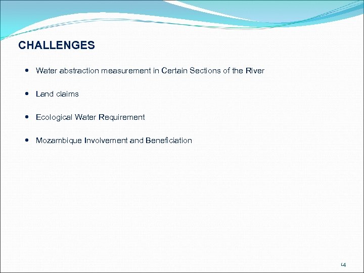 CHALLENGES Water abstraction measurement in Certain Sections of the River Land claims Ecological Water
