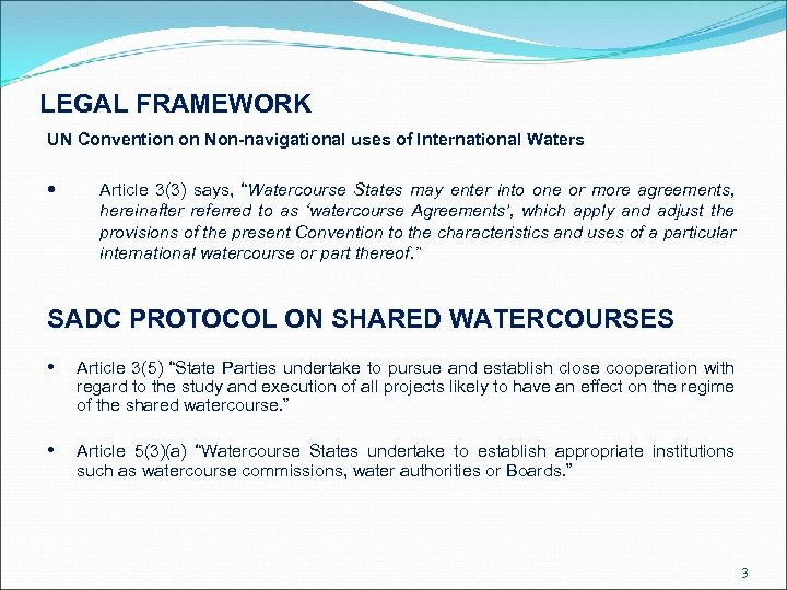 LEGAL FRAMEWORK UN Convention on Non-navigational uses of International Waters Article 3(3) says, “Watercourse
