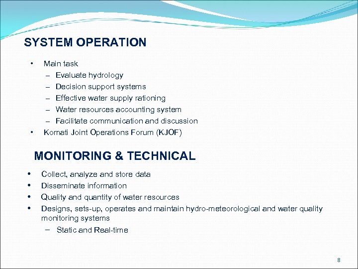 SYSTEM OPERATION • • Main task – Evaluate hydrology – Decision support systems –