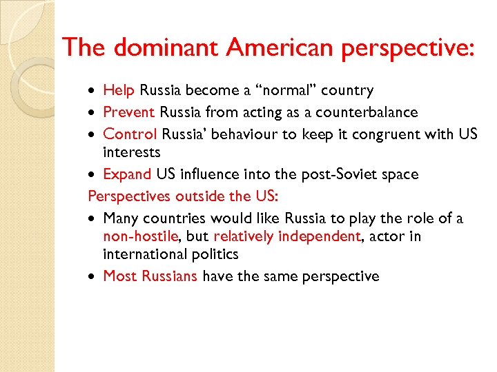 The dominant American perspective: Help Russia become a “normal” country Prevent Russia from acting