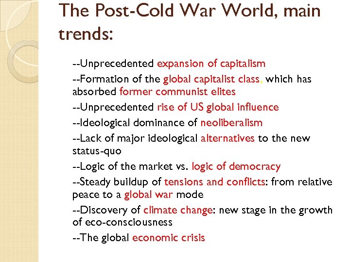 The Post-Cold War World, main trends: --Unprecedented expansion of capitalism --Formation of the global