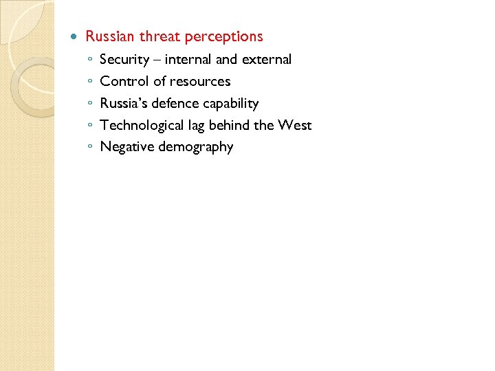  Russian threat perceptions ◦ ◦ ◦ Security – internal and external Control of