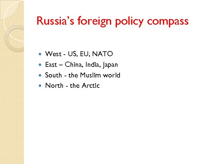 Russia’s foreign policy compass West - US, EU, NATO East – China, India, Japan