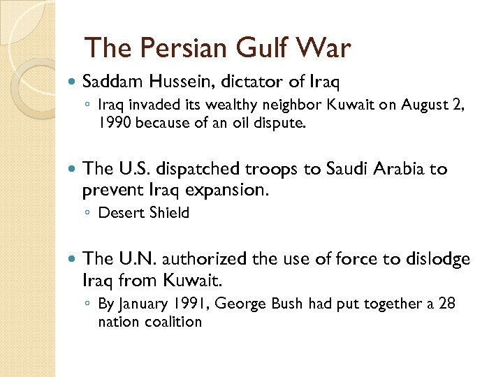 The Persian Gulf War Saddam Hussein, dictator of Iraq ◦ Iraq invaded its wealthy