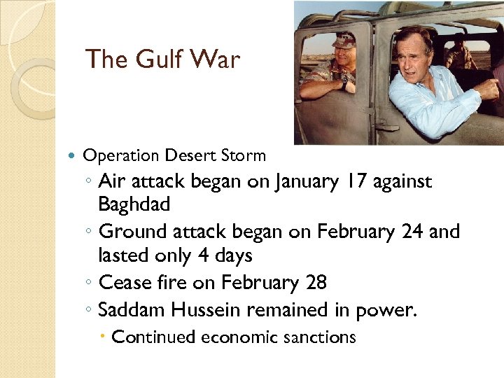 The Gulf War Operation Desert Storm ◦ Air attack began on January 17 against