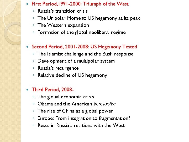  First Period, 1991 -2000: Triumph of the West ◦ Russia’s transition crisis ◦