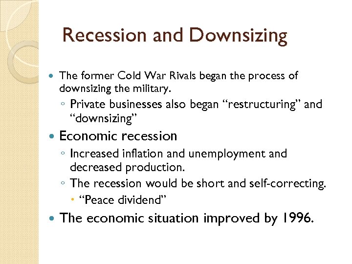 Recession and Downsizing The former Cold War Rivals began the process of downsizing the