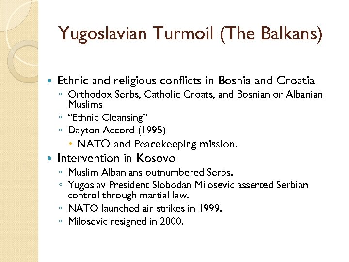 Yugoslavian Turmoil (The Balkans) Ethnic and religious conflicts in Bosnia and Croatia ◦ Orthodox