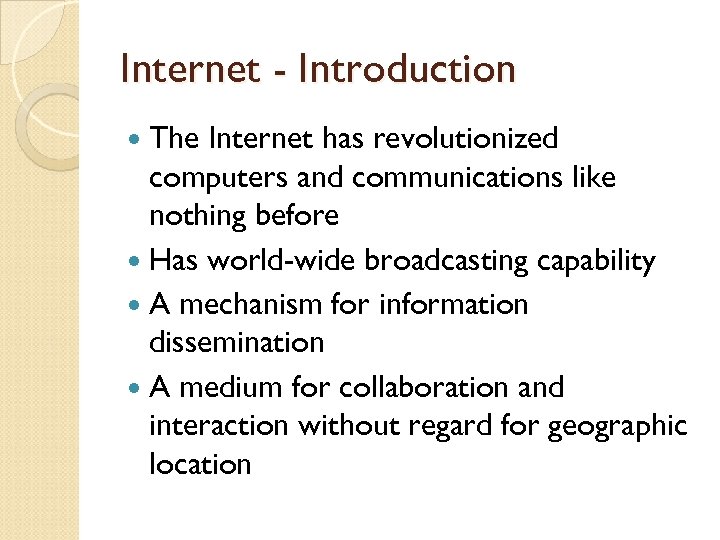 Internet - Introduction The Internet has revolutionized computers and communications like nothing before Has